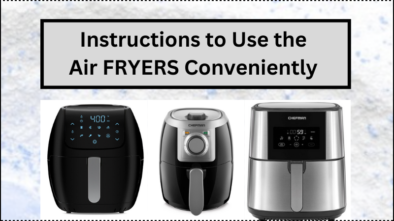 Instructions to Use the Air FRYERS Conveniently