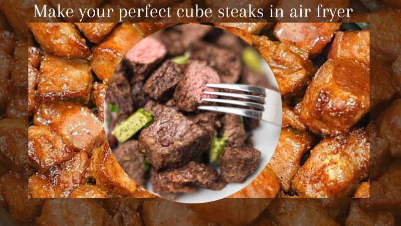 Cube steaks cooked in air fryer