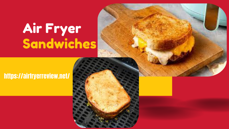 Air Fryer sandwiches