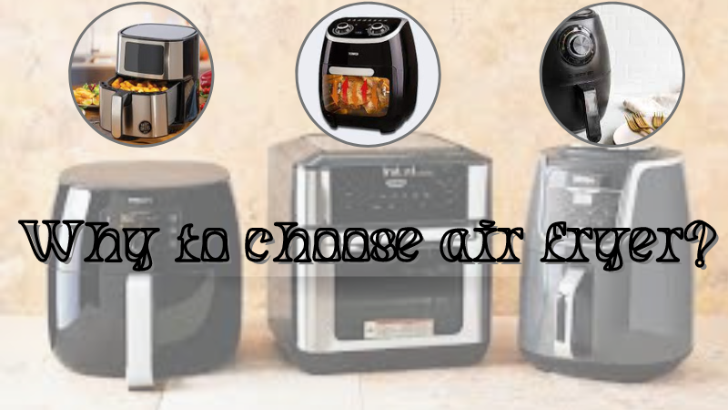 why to choose air fryer?