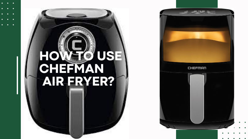 How to use chefman air fryer