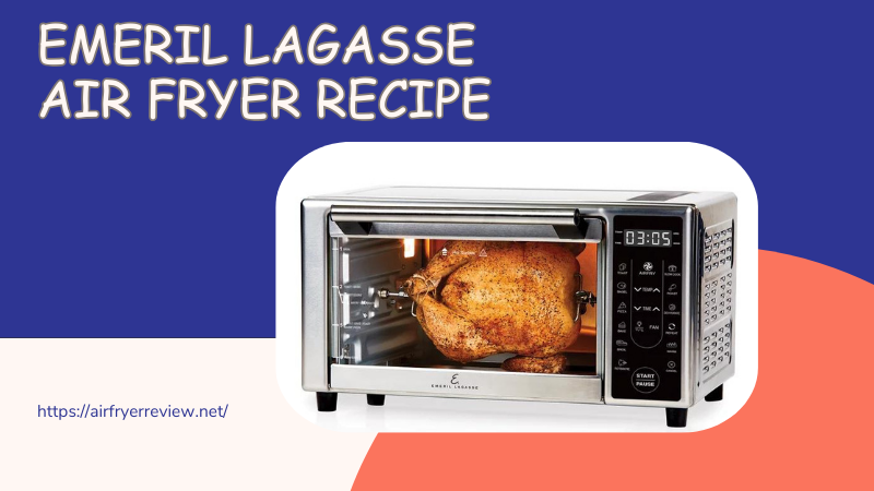 Emeril Lagasse air fryer recipes
