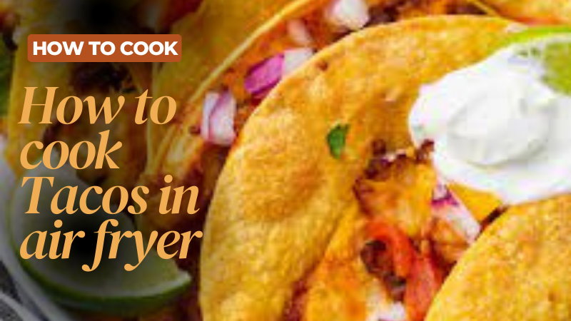How to cook tacos in air fryer