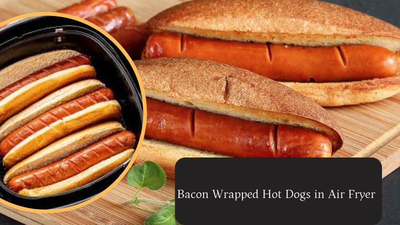 bacon wrapped hot dogs in air fryer