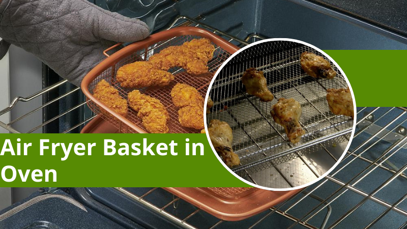 Basket of air fryer in oven