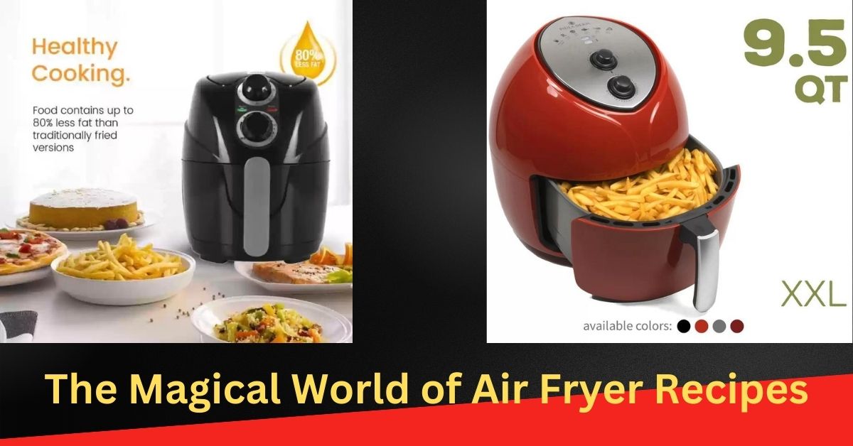 The Magical World of Air Fryer Recipes